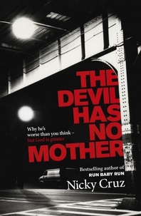 Nicky Cruz - The Devil Has No Mother - Why he's Worse than You Think - but God is Greater.