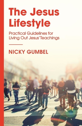 The Jesus Lifestyle. Practical Guidelines for Living Out Jesus' Teachings