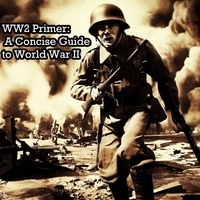 Téléchargements ebooks gratuits WW2 Primer: A Concise Guide to World War II in French 9798223098072 RTF FB2 CHM