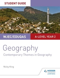 Nicky King - WJEC/Eduqas A-level Geography Student Guide 6: Contemporary Themes in Geography.