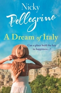 Nicky Pellegrino - A Dream of Italy - An uplifting story of love, family and holidays in the sun!.