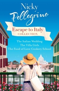 Nicky Pellegrino - Escape to Italy Collection - The Italian Wedding, The Villa Girls and The Food of Love Cookery School.