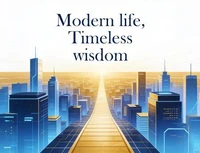 Modern Life, Timeless Wisdom