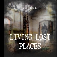 Nicky Woncka - Living Lost Places.