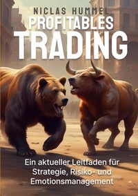 Niclas Hummel - Profitables Trading - Ein aktueller Leitfaden für Strategie, Risko- und Emotionsmanagement.