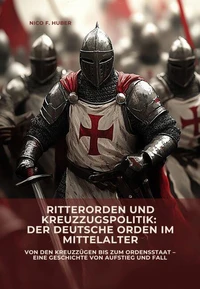 Ritterorden und Kreuzzugspolitik: Der Deutsche Orden im Mittelalter
