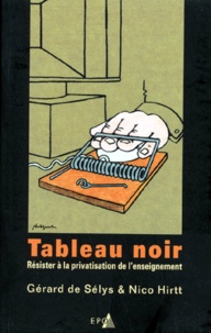 Nico Hirtt et Gérard de Selys - Tableau noir - Résister à la privatisation de l'enseignement.