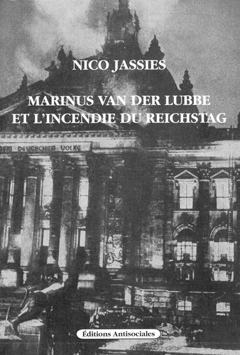 Nico Jassies - Marinus Van Der Lubbe et l’incendie du Reichstag.