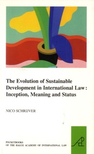 Nico Schrijver - The Evolution of Sustainable Development in the International Law : Inception, Meaning and Status.