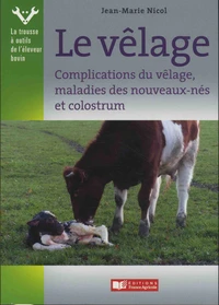 Vêlage, complications du vêlage et maladies des nouveaux-nés et colostrum
