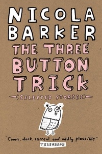 Nicola Barker - The Three Button Trick - Selected stories.