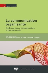 Nicola Bencherki et Coline Sénac - La communication organisante - Etudes de cas en communication organisationnelle.