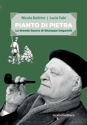 Nicola Bultrini et Lucio Fabi - Pianto di pietra - La Grande Guerra di Giuseppe Ungaretti.