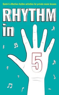 Rhythm in 5: Quick &amp; Effective Rhythm Activities for Private Music Lessons