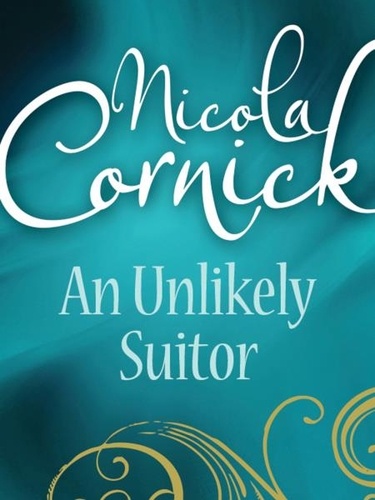 Nicola Cornick - An Unlikely Suitor.