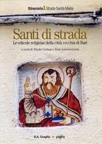 Nicola Cortone et Nino Lavermicocca - Santi di strada 1. Le edicole religiose della città vecchia di Bari.