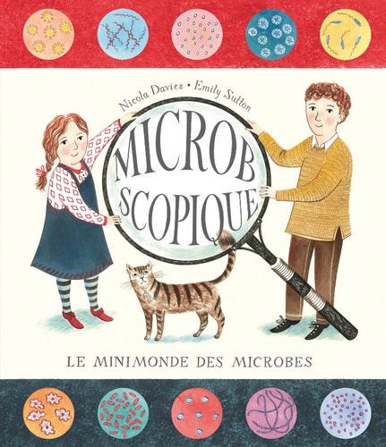 Nicola Davies et Emily Sutton - Microbscopique - Le minimonde des microbes.