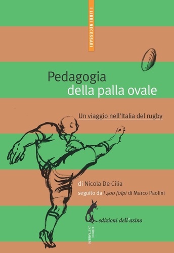 Nicola De Cilia - Pedagogia della palla ovale. Un viaggio nell’Italia del rugby.