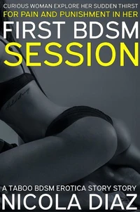 Curious Woman Explores Her Sudden Thirst For Pain And Punishment In Her First BDSM Session - A Taboo BDSM Erotica Short Story
