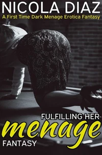 Fulfilling Her Fantasy Menage - A First Time Dark Menage Erotica Fantasy