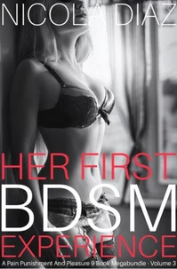 Her First BDSM Experience - A Pain, Punishment And Pleasure 9 Book Megabundle - Volume 3
