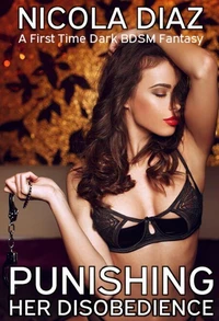 Punishing Her Disobedience - A First Time Dark BDSM Fantasy