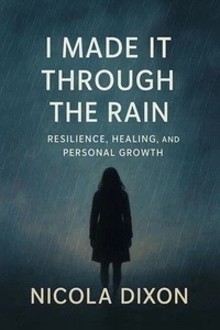 I Made It Through the Rain - Resilience, Healing, and Personal Growth
