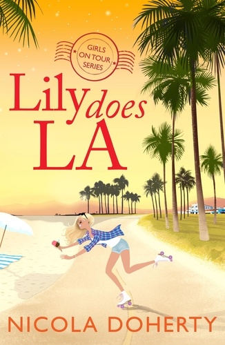 Lily Does LA (Girls On Tour BOOK 2). Fly off on holiday with this funny, flirty summer read