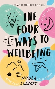 Nicola Elliott - The Four Ways to Wellbeing - Better Sleep. Less Stress. More Energy. Mood Boost..