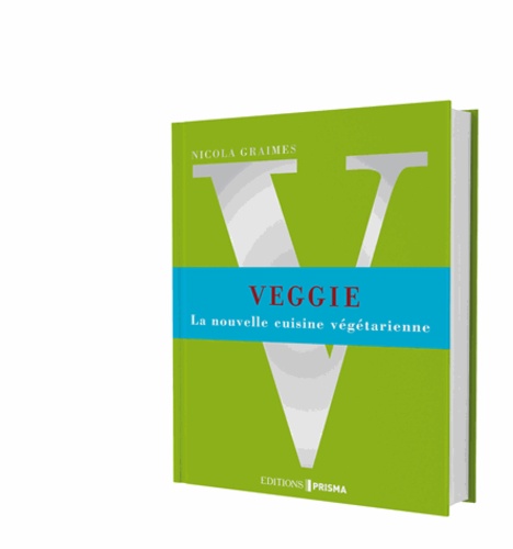 Nicola Graimes - Veggie - La nouvelle cuisine végétarienne.