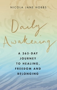 Nicola Jane Hobbs - Daily Awakening - A 365-day journey to healing, freedom and belonging.