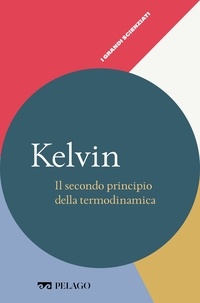 Nicola Ludwig et  Aa.vv. - Kelvin - Il secondo principio della termodinamica.