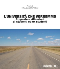 Nicola Lugaresi et  Aa.vv. - L’università che vorremmo - Proposte e riflessioni di studenti ed ex studenti.