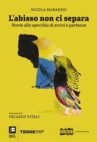 Nicola Maranesi et Velasco Vitali - L’abisso non ci separa - Storie allo specchio di arrivi e partenze.