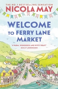 Nicola May - Welcome to Ferry Lane Market - Book 1 in a brand new series by the author of bestselling phenomenon THE CORNER SHOP IN COCKLEBERRY BAY.