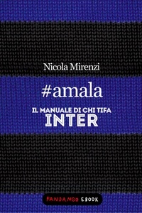 Nicola Mirenzi - #amala - Il manuale di chi tifa Inter.