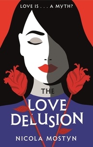 Nicola Mostyn - The Love Delusion: a sharp, witty, thought-provoking fantasy for our time.