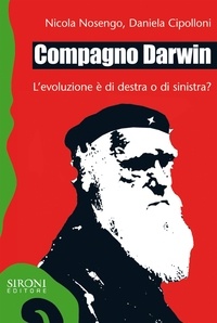 Nicola Nosengo et Daniela Cipolloni - Compagno Darwin. L’evoluzione è di destra o di sinistra?.