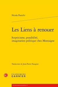 Nicola Panichi - Les liens à renouer - Scepticisme, possibilité, imagination politique chez Montaigne.