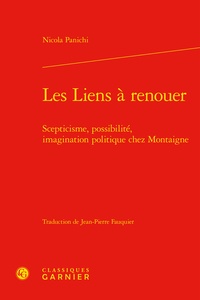 Nicola Panichi - Les liens à renouer - Scepticisme, possibilité, imagination politique chez Montaigne.