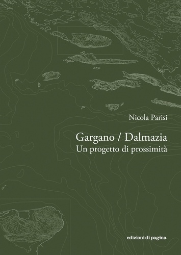 Nicola Parisi - Gargano / Dalmazia. Un progetto di prossimità.