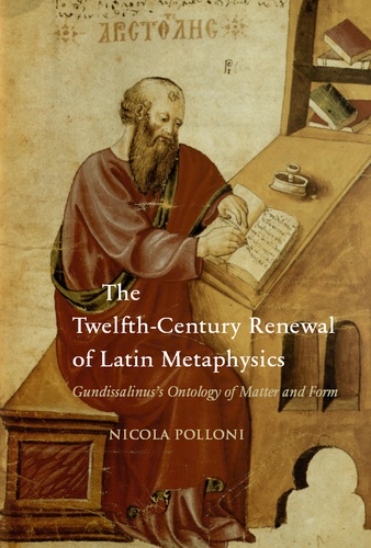 Nicola Polloni - The Twelfth-Century Renewal of Latin Metaphysics: Gundissalinus’s Ontology of Matter and Form.