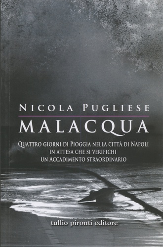Nicola Pugliese - Malacqua - Quattro giorni di Pioggia nella città di Napoli in attesta che si verifichi un Accadimento straordinario.