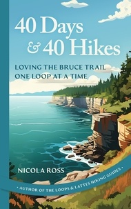 Nicola Ross - 40 Days &amp; 40 Hikes - Loving the Bruce Trail One Loop at a Time.