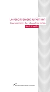 Nicola Schneider - Le renoncement au féminin - Couvents et nonnes dans le bouddhisme tibétain.