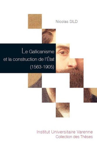Nicola Sild - Le Gallicanisme et la construction de l'Etat (1563-1905).