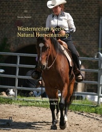Nicola Steiner - Westernreiten meets Natural Horsemanship - Wie das Turnier zum gemeinsamen Projekt von Pferd &amp; Mensch wird.
