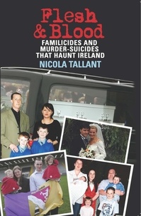 Nicola Tallant - Flesh and Blood - Murder-Suicides that Haunt Ireland.