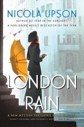 Nicola Upson - London Rain - A New Mystery Featuring Josephine Tey.