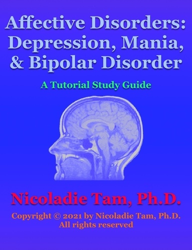  Nicoladie Tam - Affective Disorders: Depression, Mania and Bipolar Disorder: A Tutorial Study Guide.